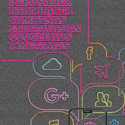 Lo que debo saber para hacer campañas en Google Ads y Meta